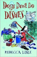 Dogs Don't Do Dishes - Rebecca Lisle