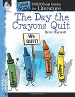 The Day the Crayons Quit: An Instructional Guide for Literature (Great Works) - Jodene Smith