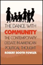 The Dance With Community: The Contemporary Debate In American Political Thought - Robert Booth Fowler