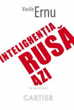 Intelighenția rusă azi - Vasile Ernu