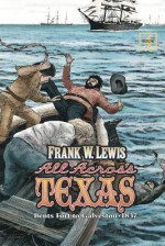 All Across Texas: Bents Fort to Galveston 1837 - Frank W. Lewis, Carol von Raesfeld