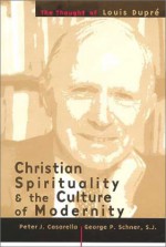 Christian Spirituality and the Culture of Modernity: The Thought of Louis Dupre - George P. Schner