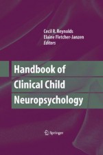 Handbook of Clinical Child Neuropsychology - Cecil Reynolds, Elaine Fletcher-Janzen