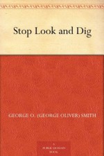 Stop Look and Dig - George O. (George Oliver) Smith