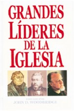 Grandes Lideres de la Iglesia = Great Leaders of the Christian Church - John D. Woodbridge