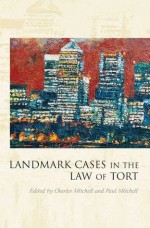 Landmark Cases in the Law of Tort - Charles Mitchell, Paul Mitchell