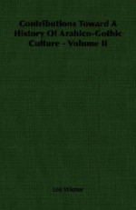 Contributions Toward a History of Arabico-Gothic Culture - Volume II - Leo Wiener