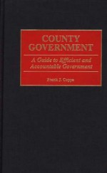 County Government: A Guide to Efficient and Accountable Government - Frank J. Coppa