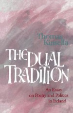 The Dual Tradition: An Essay on Poetry and Politics in Ireland - Thomas Kinsella