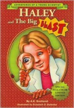 Haley and the Big Blast (Adventures of a Young Scientist) - A.E. Scotland, Elizabeth O. Dulemba