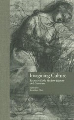 Imagining Culture: Essays in Early Modern History and Literature - Jonathan Locke Hart