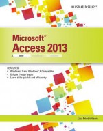 Microsoft Access 2013 Illustrated: Brief - Lisa Friedrichsen