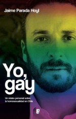 Yo, Gay - jaime Parada, Ediciones B Chile