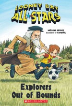 Explorers Out of Bounds (Looney Ball All-Stars #4) - Helaine Becker