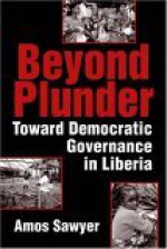 Beyond Plunder: Toward Democratic Governance in Liberia - Amos Sawyer