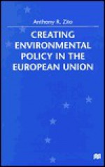 Creating Environmental Policy in the European Union - Anthony R. Zito