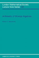 Arithmetic of Blowup Algebras - Wolmer Vasconcelos, J.W.S. Cassels, N.J. Hitchin