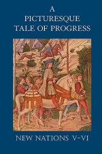 A Picturesque Tale of Progress: New Nations V-VI - Olive Beaupré Miller, Harry Neal Baum