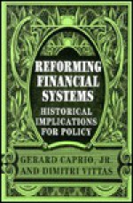 Reforming Financial Systems: Historical Implications for Policy - Gerard Caprio Jr., Dimitri Vittas