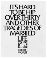 It's Hard to Be Hip over Thirty - Judith Viorst, John Alcorn