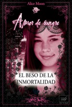 El beso de la inmortalidad (Amor de Sangre, #1) - Alice Moon, Carmen Villa Clemente