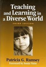 Teaching and Learning in a Diverse World: Multicultural Education for Young Children - Patricia Ramsey, Ramsey, Patricia G. Ramsey, Patricia G.