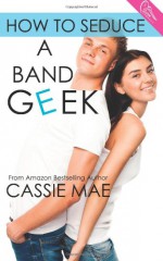 How to Seduce a Band Geek (Volume 2) - Cassie Mae