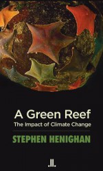 A Green Reef: The Impact of Climate Change - Stephen Henighan