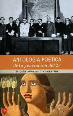 Antología Poética de la Generación del 27 - Manuel Cifo González, Pedro Salinas, Emilio Prados, Luis Cernuda, Rafael Alberti, José María Hinojosa, Manuel Altolaguirre, Jorge Guillén, Juan Larrea, Mauricio Bacarisse, Gerardo Diego, Vicente Aleixandre, Juan José Domenchina, Federico García Lorca, Dámaso Alonso