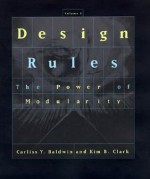 Design Rules, Vol. 1: The Power of Modularity - Carliss Y. Baldwin, Kim B. Clark