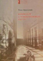 Reportaże z warszawskiego getta - Monika Polit, Perec Opoczyński