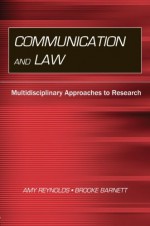 Communication and Law: Multidisciplinary Approaches to Research (Routledge Communication Series) - Amy Reynolds, Brooke Barnett