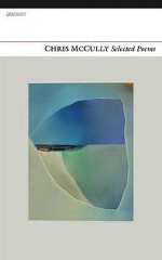 Chris McCully: Selected Poems - Chris Mccully