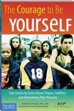 Courage to Be Yourself: True Stories by Teens about Cliques, Conflicts, and Overcoming Peer Pressure - For Social Responsibility Educators for Social Responsibility, Al Desetta, Educators for Social Responsibility