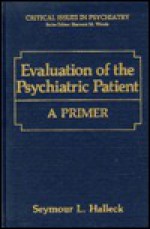 Evaluation Of The Psychiatric Patient: A Primer - Seymour L. Halleck