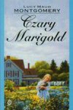 Czary Marigold - Lucy Maud Montgomery, Koziej Magdalena