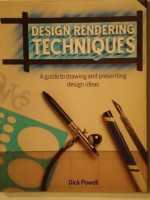 Design Rendering Techniques: A Guide to Drawing and Presenting Design Ideas - Dick Powell