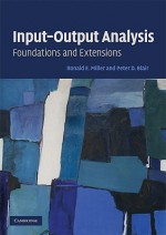 Input-Output Analysis: Foundations and Extensions - Ronald E. Miller, Peter D. Blair