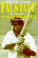 Cricketing Falstaff: A Biography Of Colin Milburn - Mark Peel