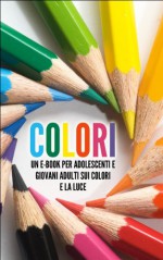 COLORI: Un eBook per Adolescenti e Giovani Adulti sui Colori e la Luce (Libro per Bambini Vol. 1) (Italian Edition) - Karl Hoffmann