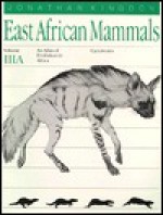 East African Mammals: An Atlas of Evolution in Africa, Volume 3, Part A: Carnivores - Jonathan Kingdon