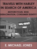 Travels with Harley in Search of America: Motorcycles, War, Deracination, Consumer Identity - E. Michael Jones