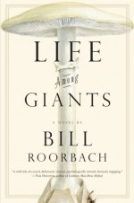 Life Among Giants - Bill Roorbach