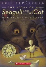 The Story of a Seagull and the Cat Who Taught Her to Fly - Luis Sepúlveda, Chris Sheban, Margaret Sayers Peden