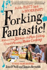 Forking Fantastic!: Put the Party Back in Dinner Party - Zora O'Neill, Tamara Reynolds