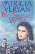 Poor Splendid Wings - Patricia Veryan