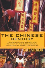 The Chinese Century: The Rising Chinese Economy and Its Impact on the Global Economy, the Balance of Power, and Your Job - Oded Shenkar