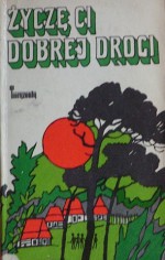 Życzę ci dobrej drogi - Edmund Niziurski, Hanna Ożogowska, Janusz Domagalik, Aleksander Minkowski, Wanda Żółkiewska, Elżbieta Jackiewiczowa, Klementyna Sołonowicz-Olbrychska, Janusz Nasfeter