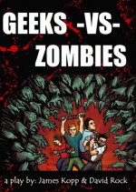 Geeks vs. Zombies - James Kopp, David Rock