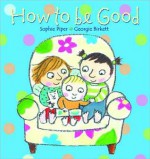 How to Be Good - Sophie Piper, Georgie Birkett